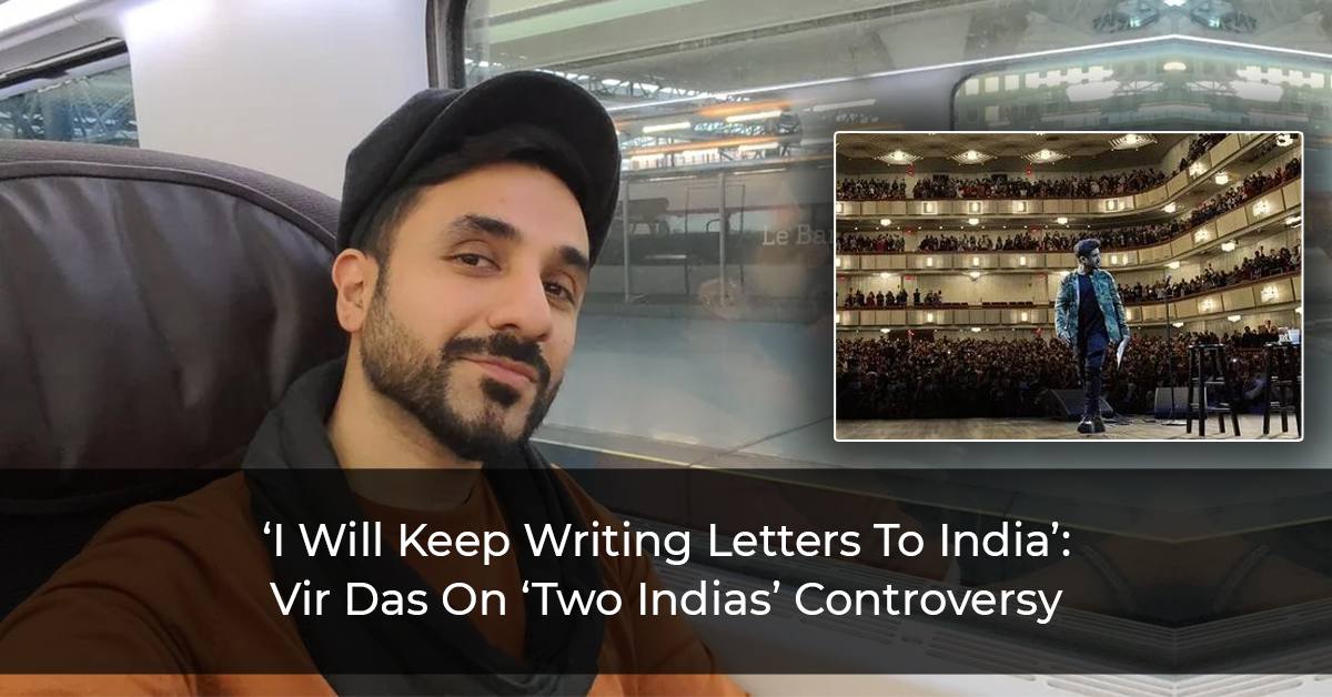 I Will Keep Writing Letters To India’ Vir Das On ‘Two Indias’ Controversy