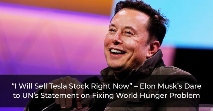 “I Will Sell Tesla Stock Right Now” – Elon Musk’s Dare to UN’s Statement on Fixing World Hunger Problem