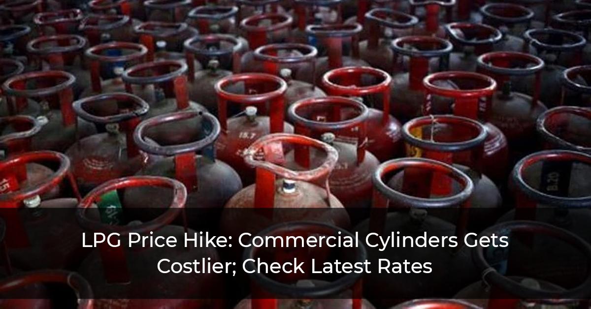 LPG-Price-Hike--Commercial-Cylinders-Gets-Costlier;-Check-Latest-Rates