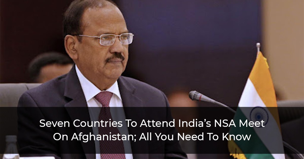 Seven-Countries-To-Attend-India’s-NSA-Meet-On-Afghanistan;-All-You-Need-To-Know