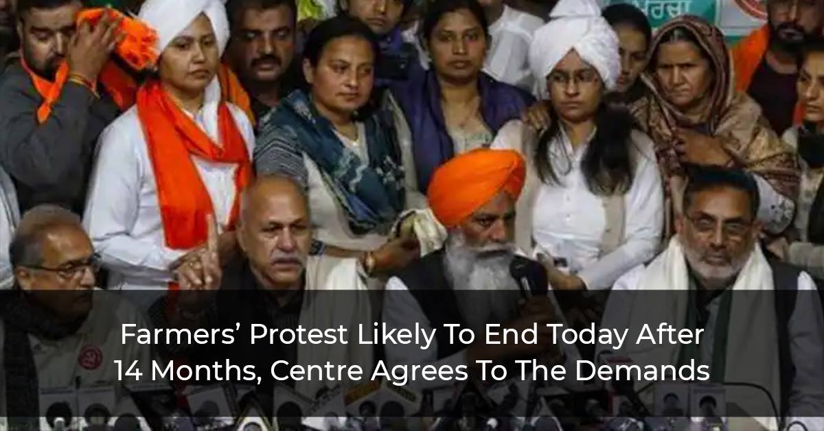 Farmersâ€™ Protest Likely To End Today After 14 Months, Centre Agrees To The Demands