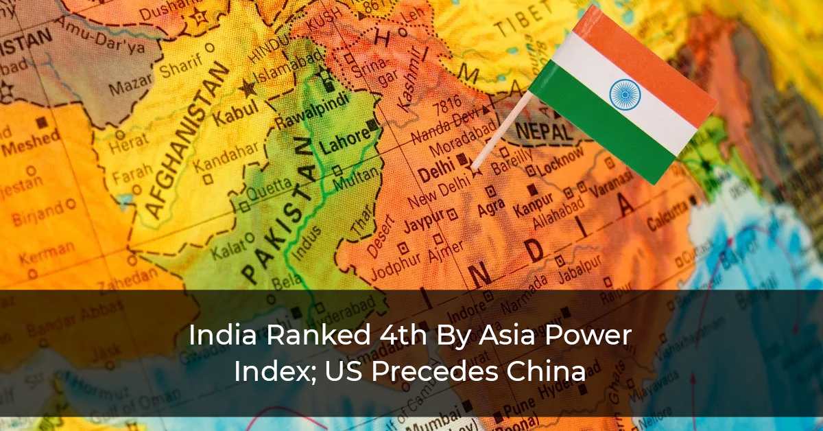 India-Ranked-4th-By-Asia-Power-Index;-US-Precedes-China