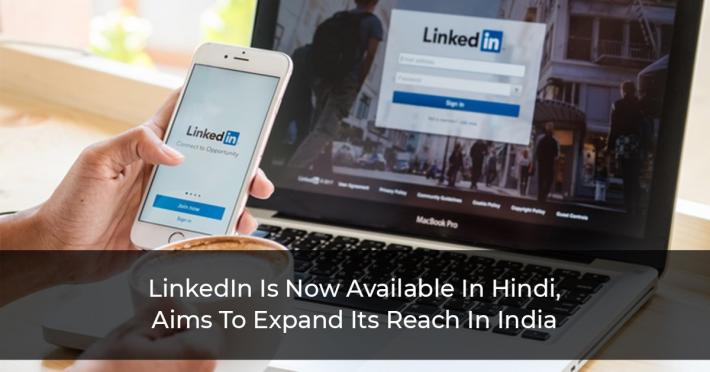 LinkedIn Is Now Available In Hindi, Aims To Expand Its Reach In India