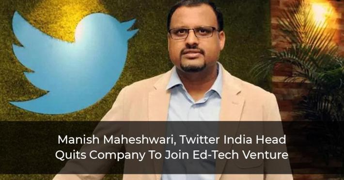 Manish-Maheshwari,-Twitter-India-Head-Quits-Company-To-Join-Ed-Tech-Venture