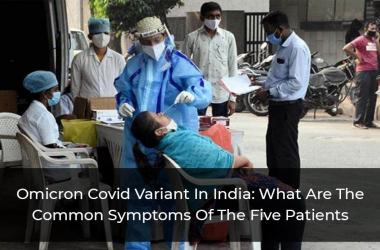 Omicron-Covid-Variant-In-India_What-Are-The-Common-Symptoms-Of-The-Five-Patients