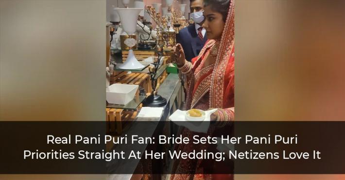 Real Pani Puri Fan: Bride Sets Her Pani Puri Priorities Straight At Her Wedding; Netizens Love It